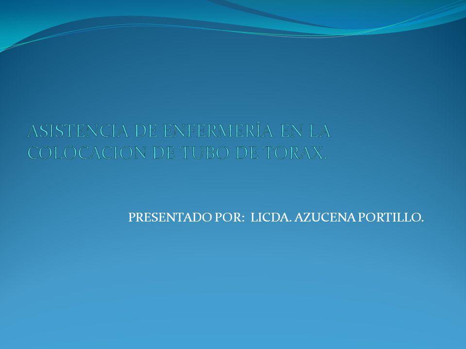 ASISTENCIA DE ENFERMERÍA EN LA COLOCACION DE TUBO DE TORAX.