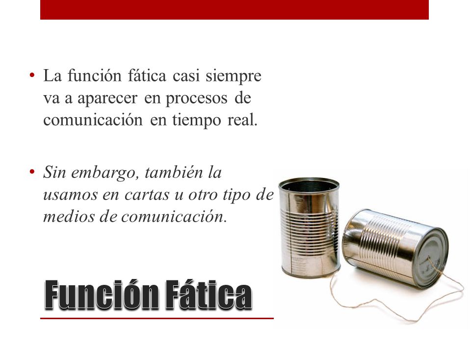 La función fática casi siempre va a aparecer en procesos de comunicación en tiempo real.