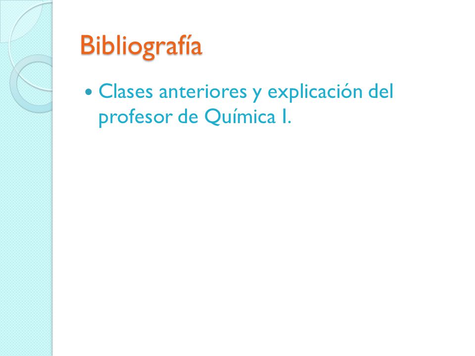 Bibliografía Clases anteriores y explicación del profesor de Química I.