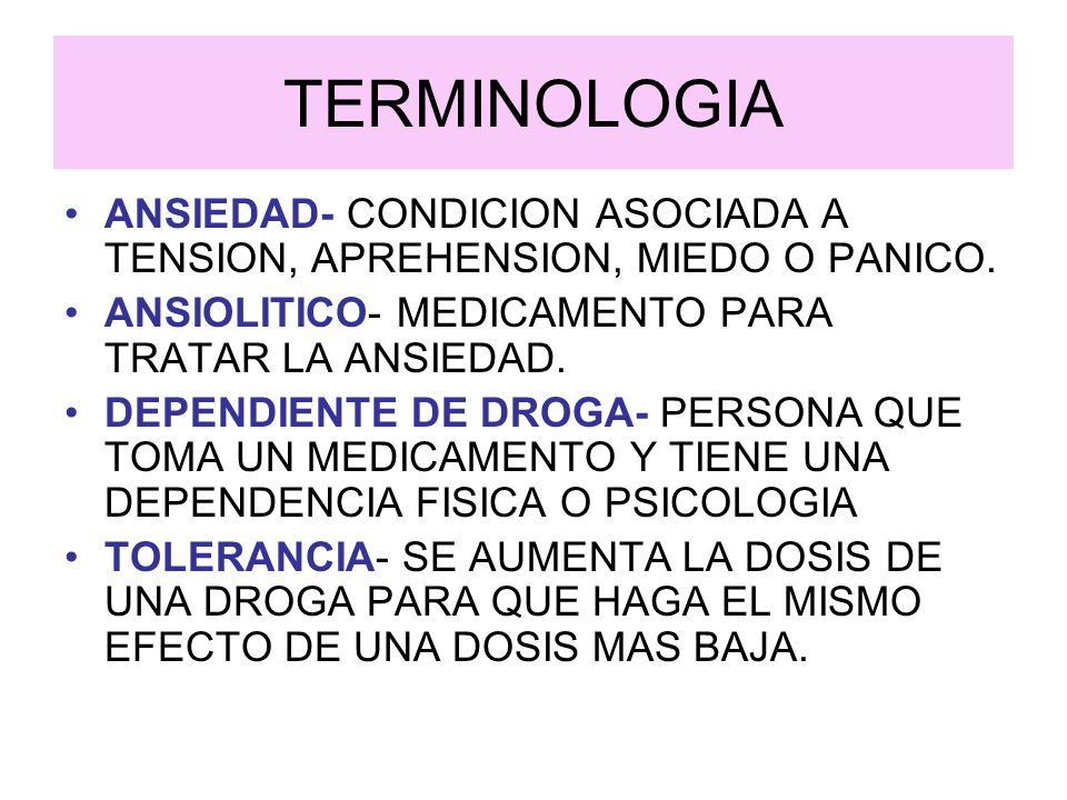 TERMINOLOGIA ANSIEDAD- CONDICION ASOCIADA A TENSION, APREHENSION, MIEDO O PANICO. ANSIOLITICO- MEDICAMENTO PARA TRATAR LA ANSIEDAD.