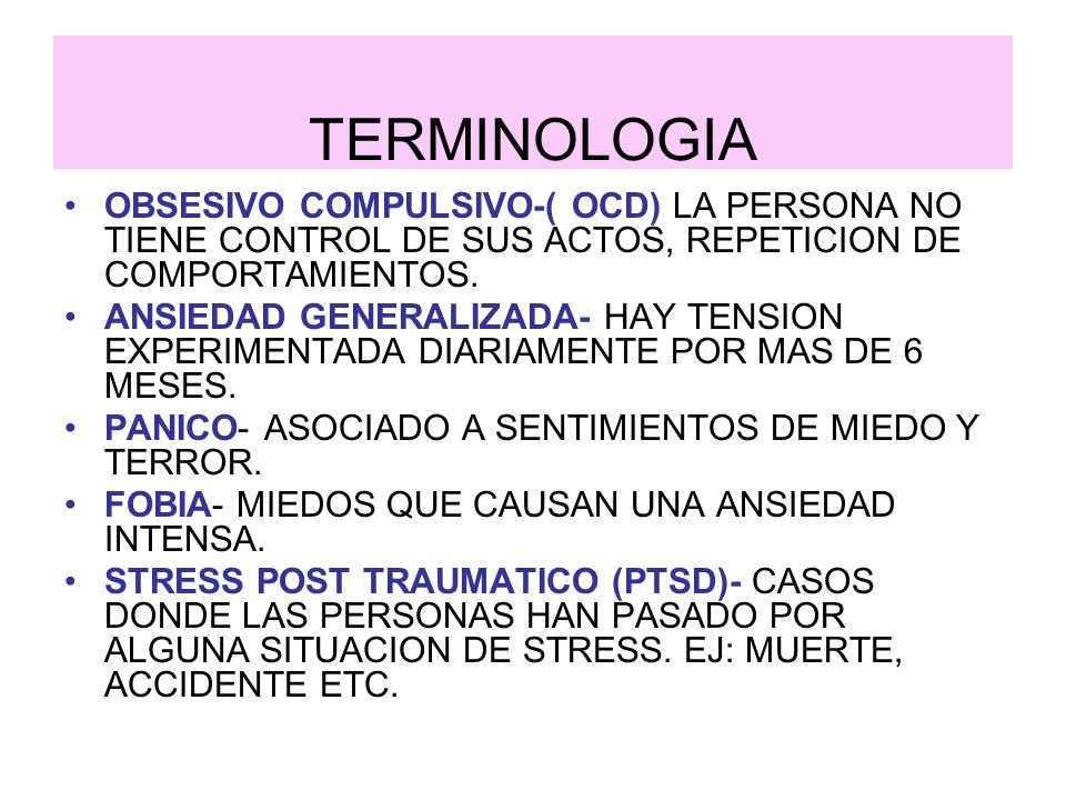TERMINOLOGIA OBSESIVO COMPULSIVO-( OCD) LA PERSONA NO TIENE CONTROL DE SUS ACTOS, REPETICION DE COMPORTAMIENTOS.