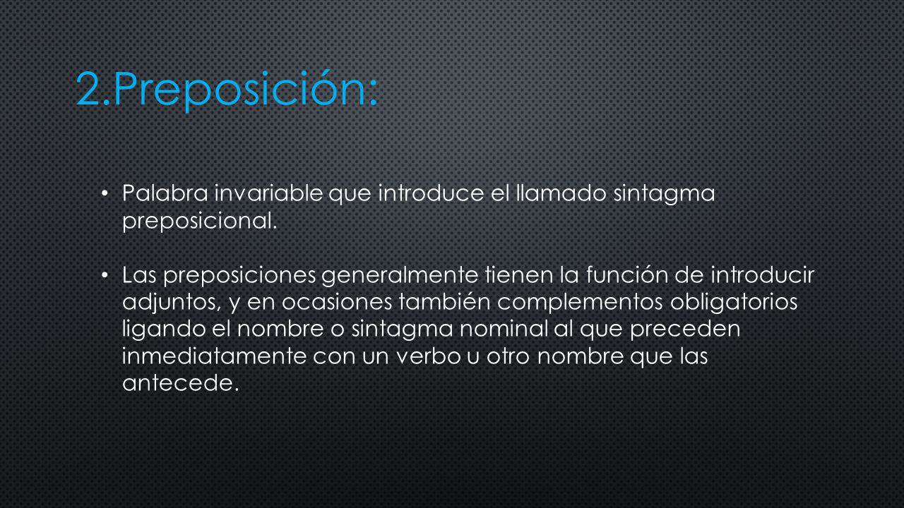 2.Preposición: Palabra invariable que introduce el llamado sintagma preposicional.