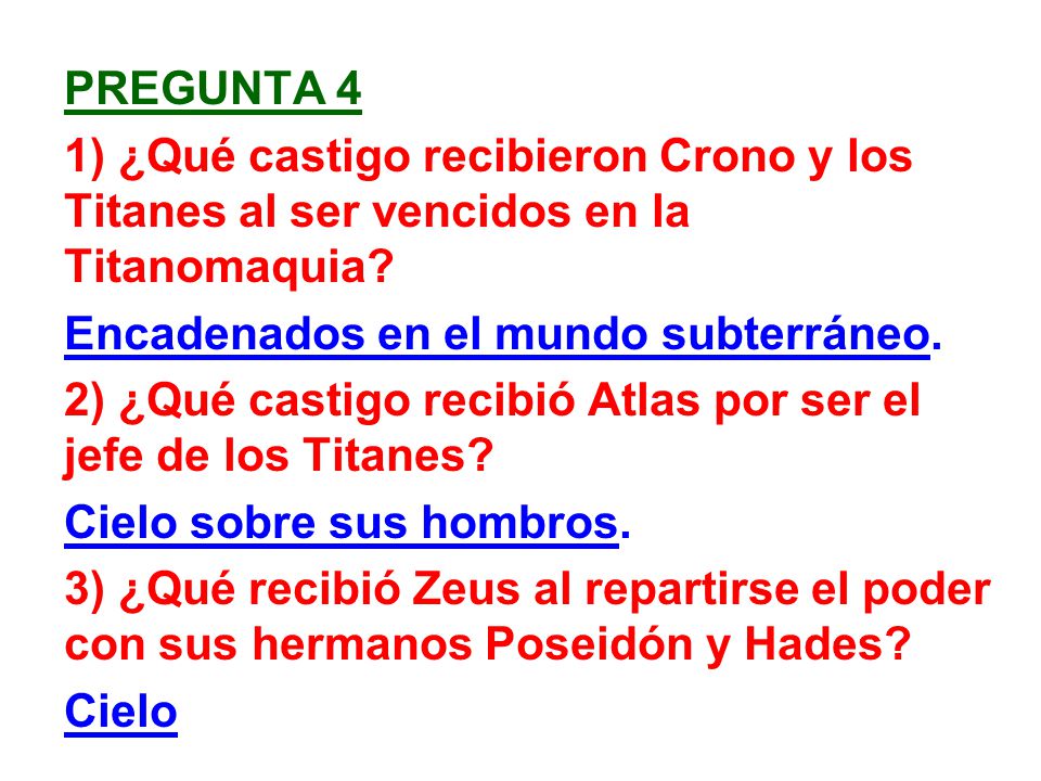 Pregunta 4 1) ¿Qué castigo recibieron Crono y los Titanes al ser vencidos en la Titanomaquia Encadenados en el mundo subterráneo.