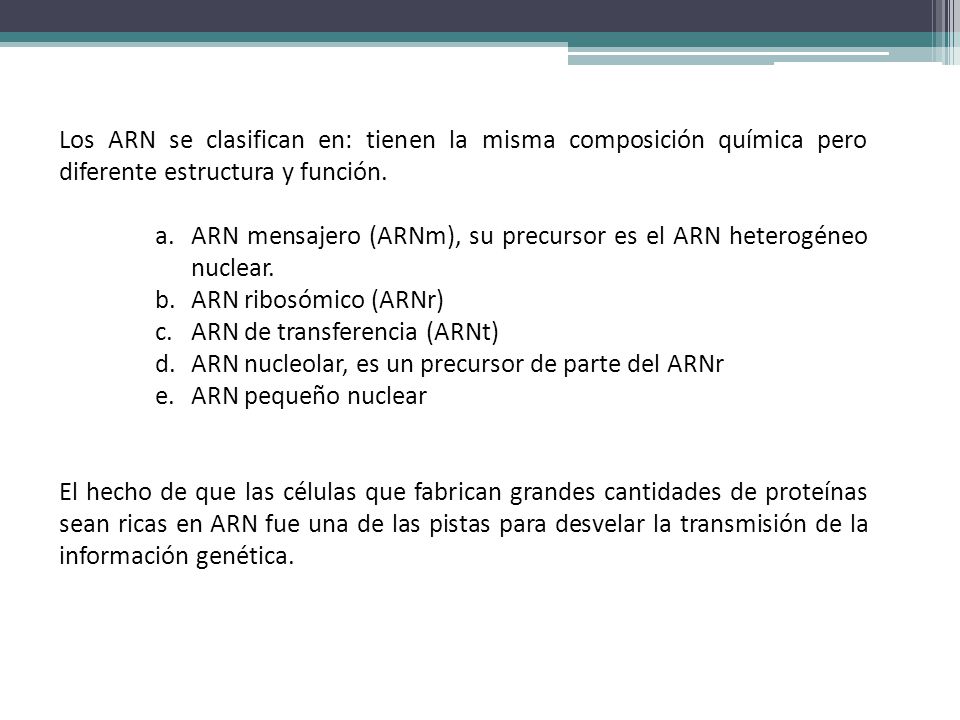 Los ARN se clasifican en: tienen la misma composición química pero diferente estructura y función.