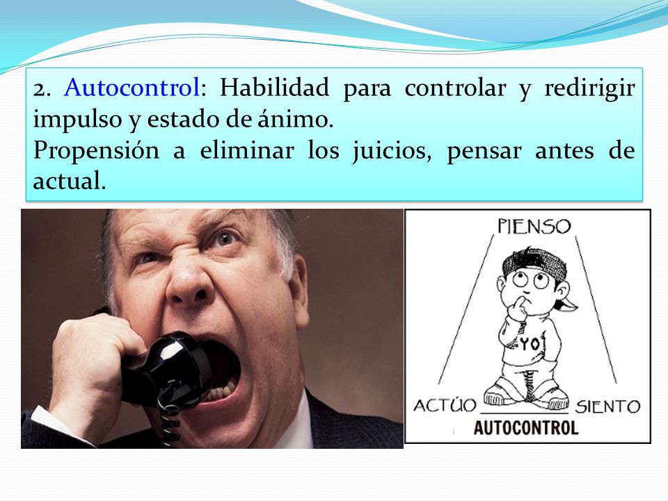 2. Autocontrol: Habilidad para controlar y redirigir impulso y estado de ánimo.