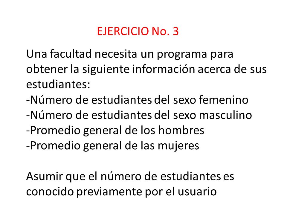 EJERCICIO No. 3 Una facultad necesita un programa para obtener la siguiente información acerca de sus estudiantes: