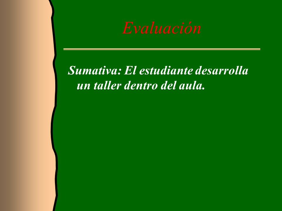 Evaluación Sumativa: El estudiante desarrolla un taller dentro del aula.