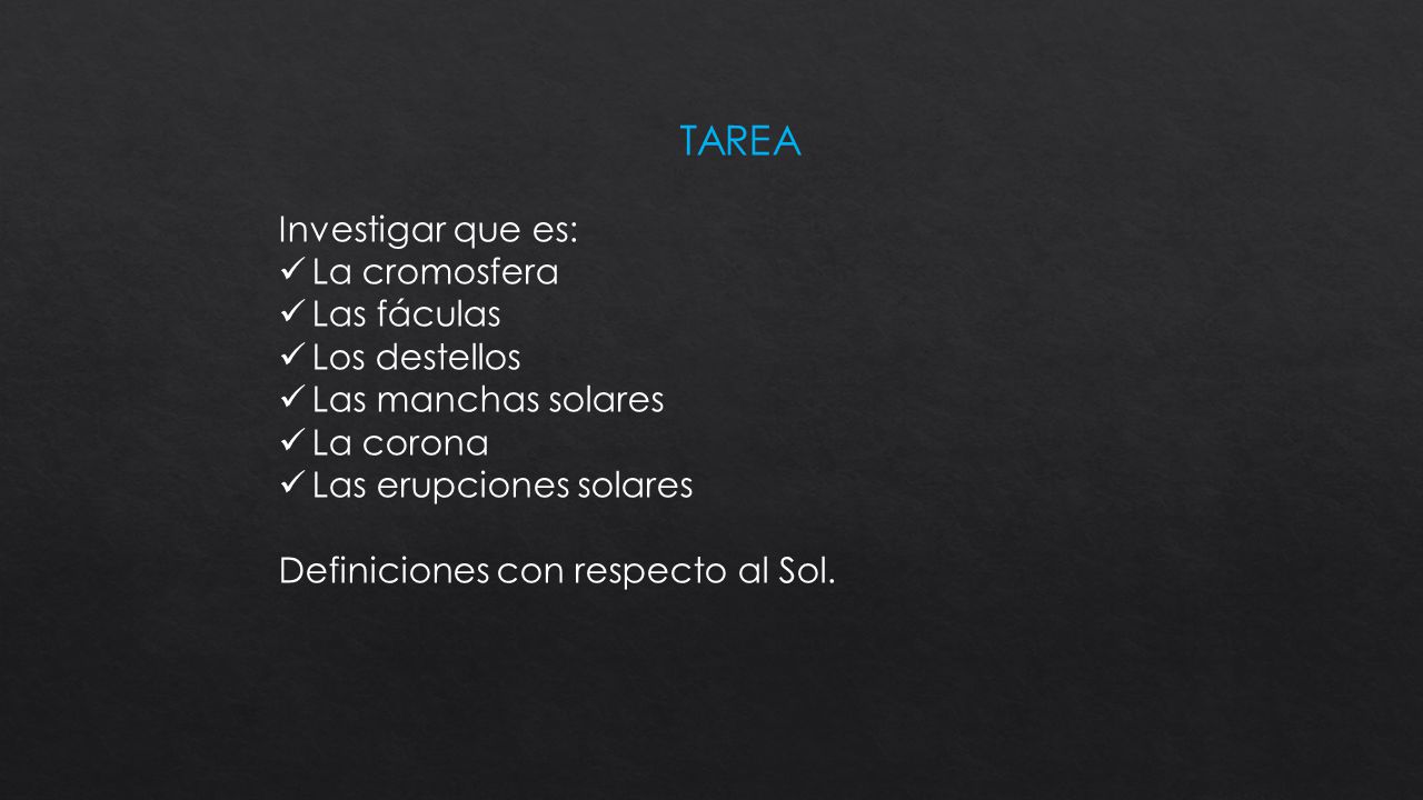 TAREA Investigar que es: La cromosfera Las fáculas Los destellos