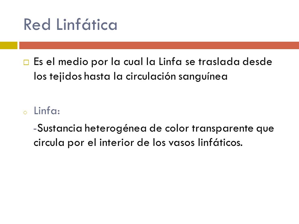 Red Linfática Es el medio por la cual la Linfa se traslada desde los tejidos hasta la circulación sanguínea.