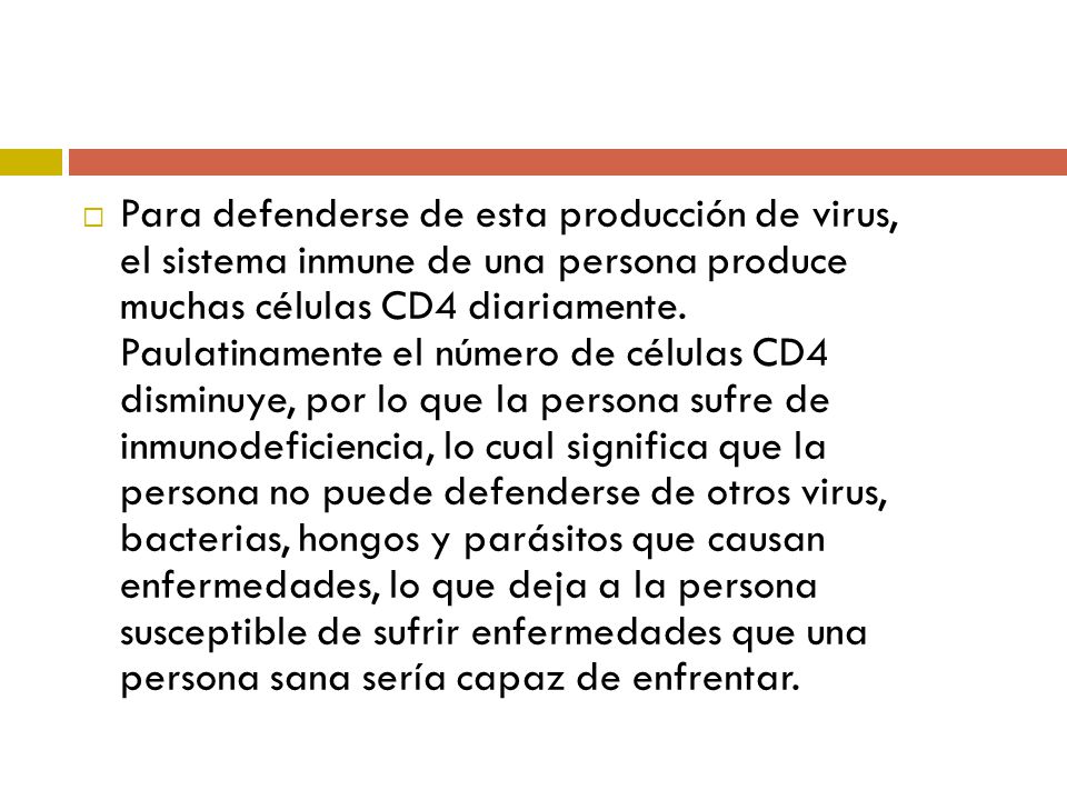 Para defenderse de esta producción de virus, el sistema inmune de una persona produce muchas células CD4 diariamente.