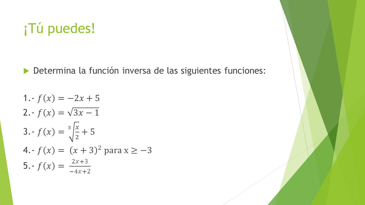 ¡Tú puedes! Determina la función inversa de las siguientes funciones: