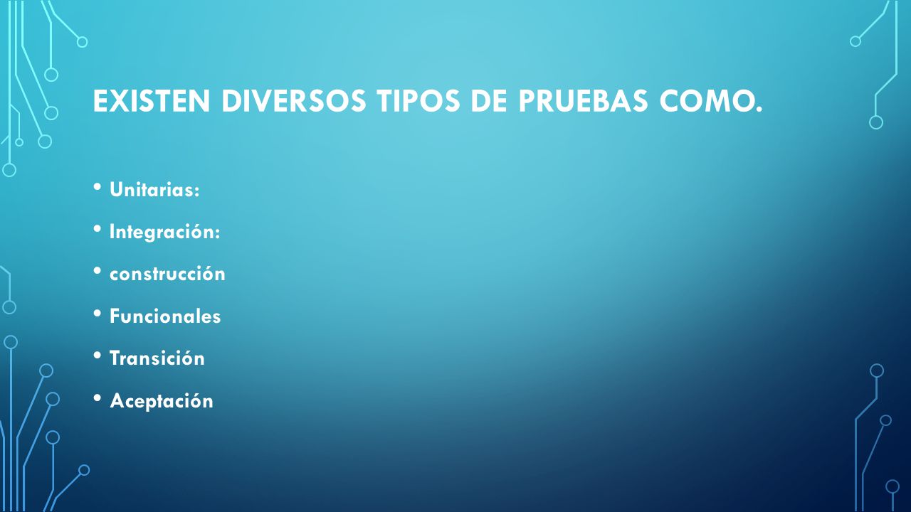 Existen diversos tipos de pruebas como.