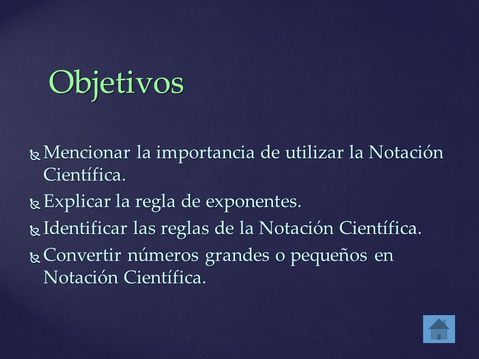 Objetivos Mencionar la importancia de utilizar la Notación Científica.
