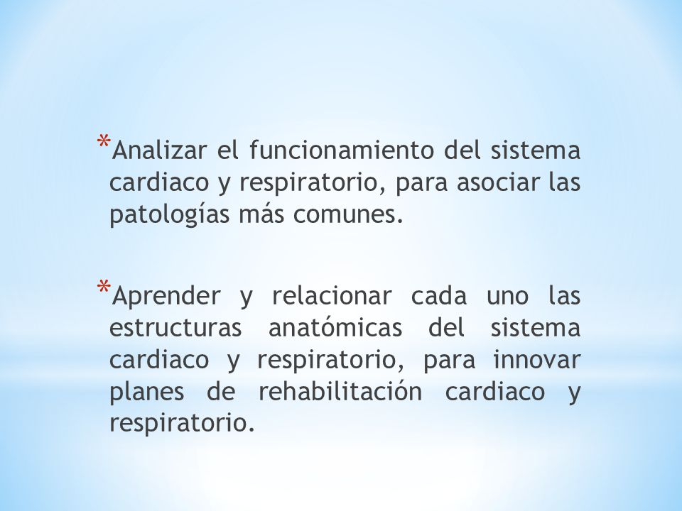 Analizar el funcionamiento del sistema cardiaco y respiratorio, para asociar las patologías más comunes.