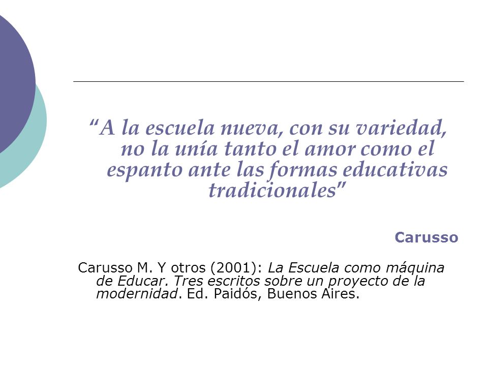 A la escuela nueva, con su variedad, no la unía tanto el amor como el espanto ante las formas educativas tradicionales