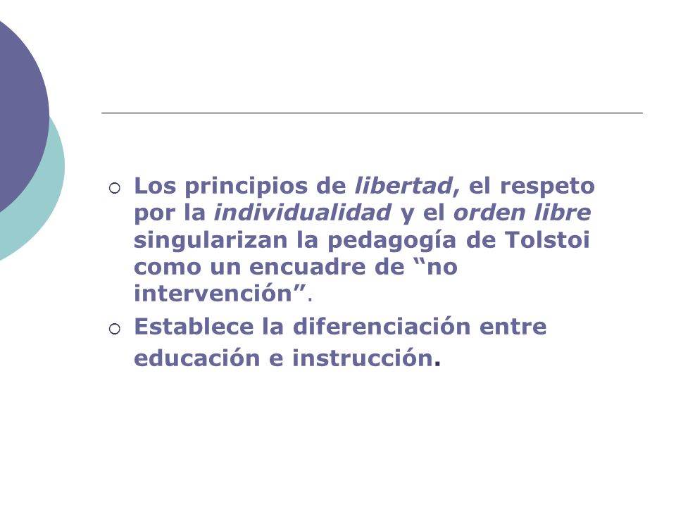 Los principios de libertad, el respeto por la individualidad y el orden libre singularizan la pedagogía de Tolstoi como un encuadre de no intervención .