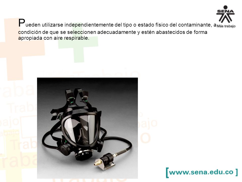Pueden utilizarse independientemente del tipo o estado físico del contaminante, a condición de que se seleccionen adecuadamente y estén abastecidos de forma apropiada con aire respirable.