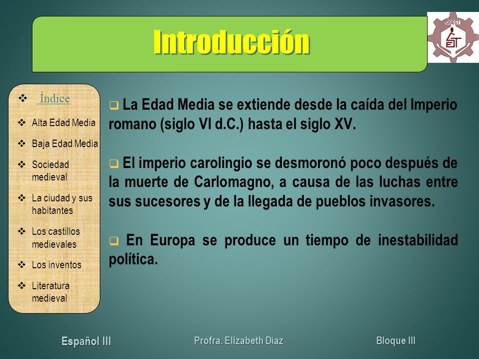 Introducción La Edad Media se extiende desde la caída del Imperio romano (siglo VI d.C.) hasta el siglo XV.