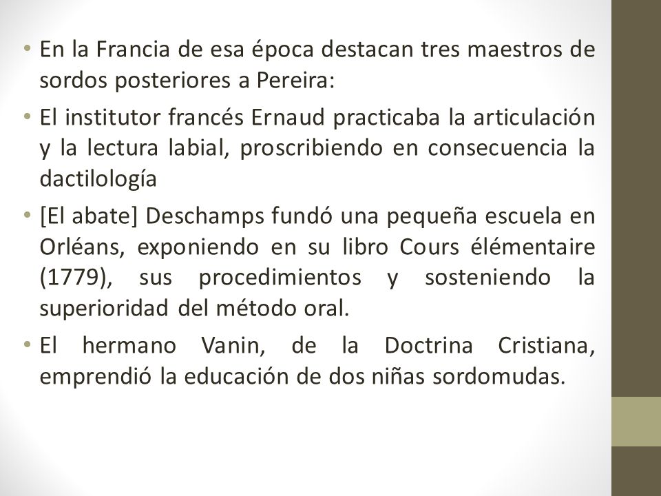 En la Francia de esa época destacan tres maestros de sordos posteriores a Pereira: