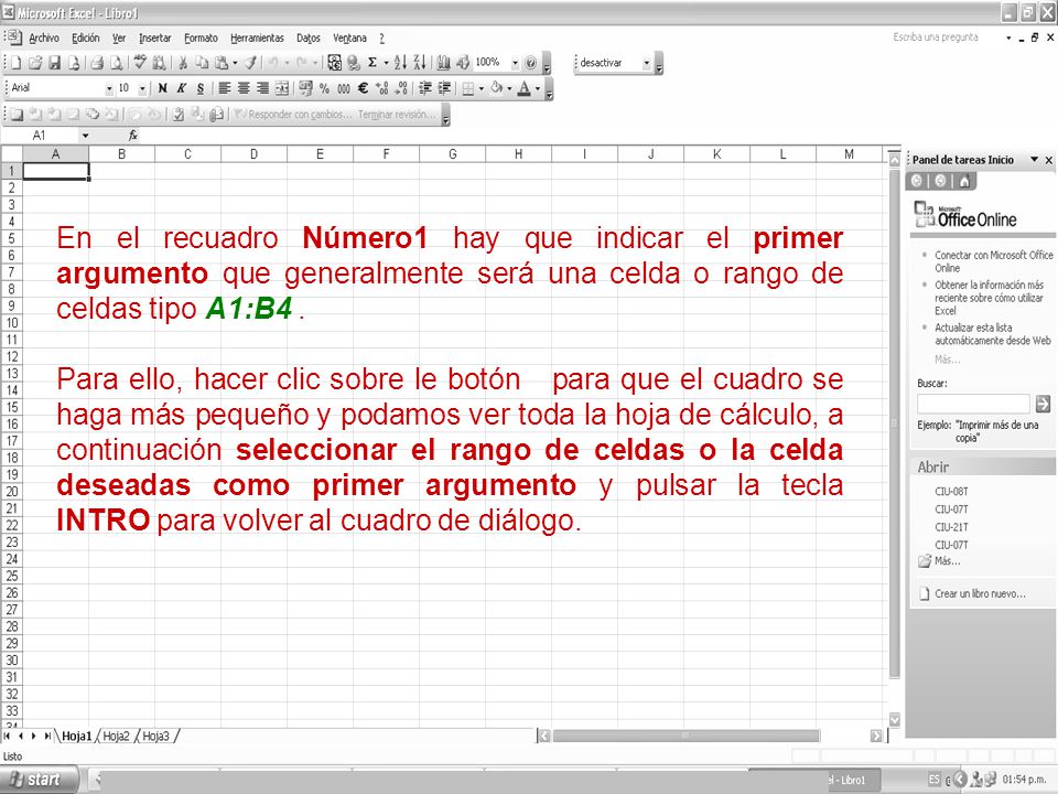 En el recuadro Número1 hay que indicar el primer argumento que generalmente será una celda o rango de celdas tipo A1:B4 .