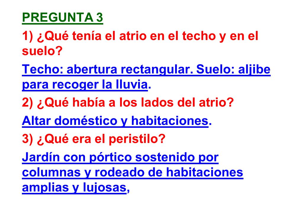 pregunta 3 1) ¿Qué tenía el atrio en el techo y en el suelo Techo: abertura rectangular. Suelo: aljibe para recoger la lluvia.