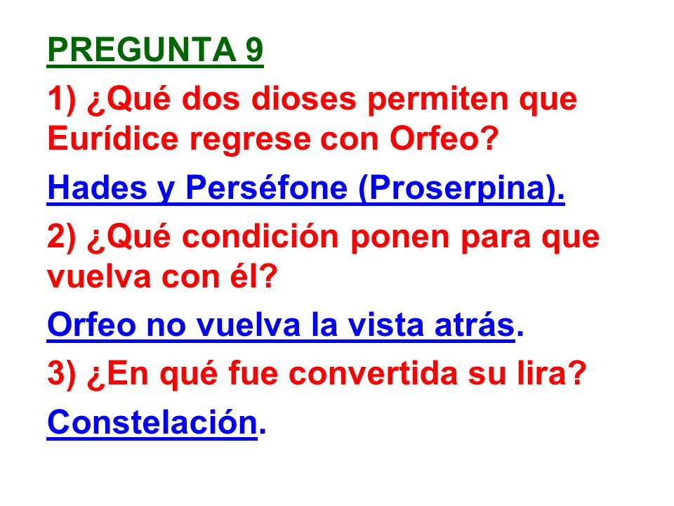 Pregunta 9 1) ¿Qué dos dioses permiten que Eurídice regrese con Orfeo Hades y Perséfone (Proserpina).