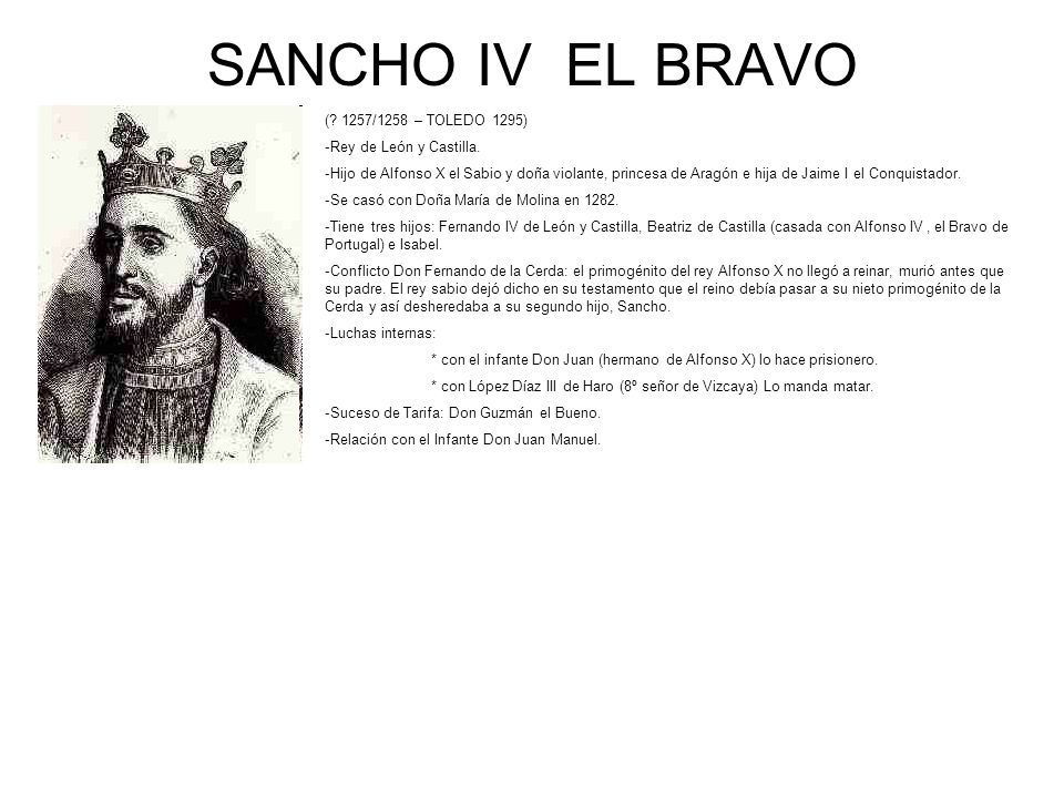 SANCHO IV EL BRAVO ( 1257/1258 – TOLEDO 1295) Rey de León y Castilla.