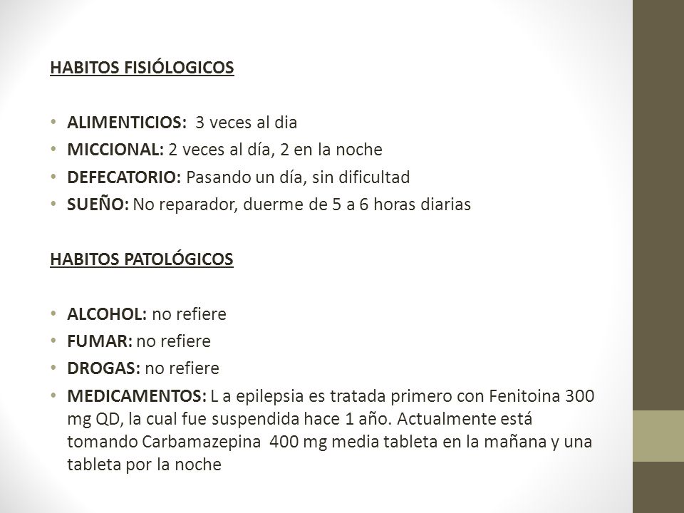 HABITOS FISIÓLOGICOS ALIMENTICIOS: 3 veces al dia. MICCIONAL: 2 veces al día, 2 en la noche. DEFECATORIO: Pasando un día, sin dificultad.