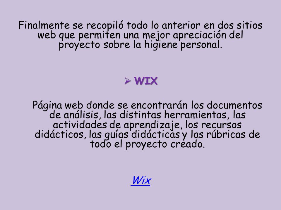 Finalmente se recopiló todo lo anterior en dos sitios web que permiten una mejor apreciación del proyecto sobre la higiene personal.