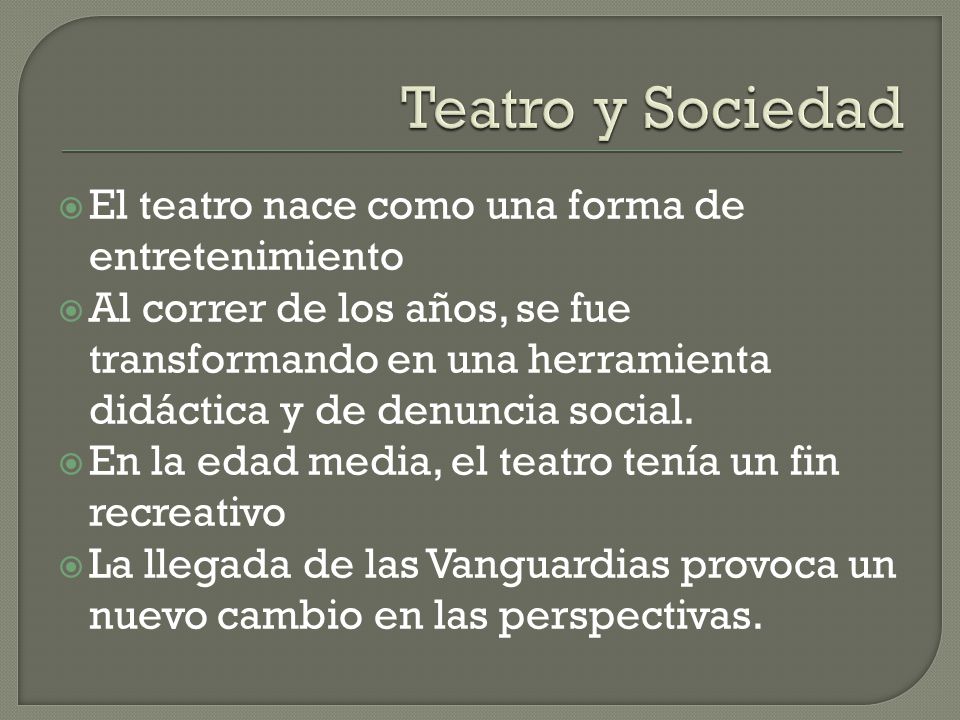 Teatro y Sociedad El teatro nace como una forma de entretenimiento