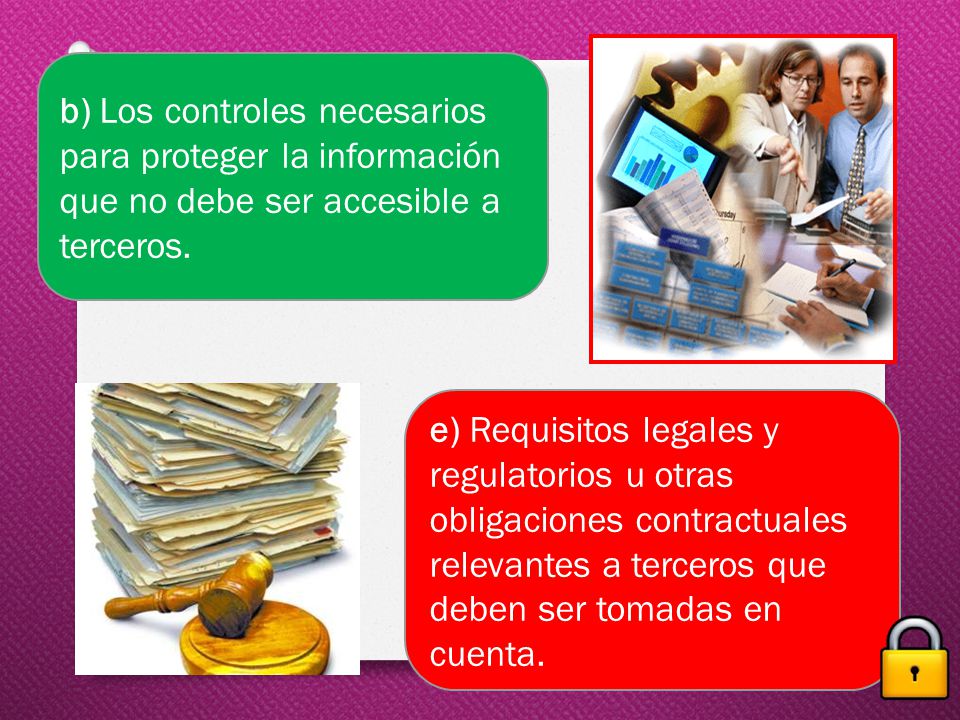 b) Los controles necesarios para proteger la información que no debe ser accesible a terceros.