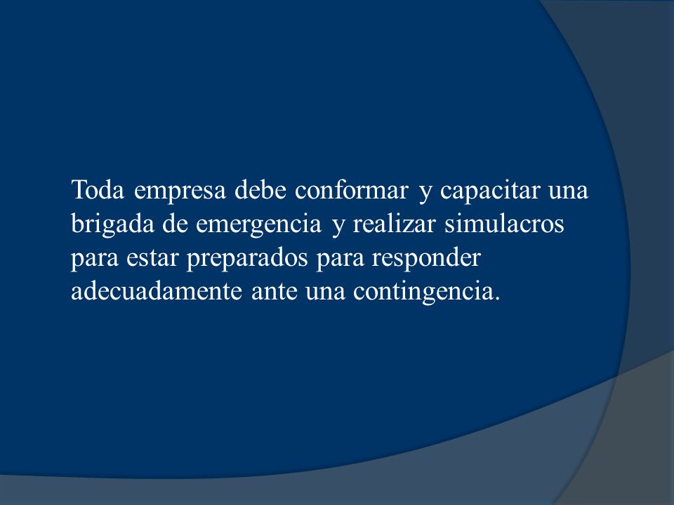 Toda empresa debe conformar y capacitar una brigada de emergencia y realizar simulacros para estar preparados para responder adecuadamente ante una contingencia.