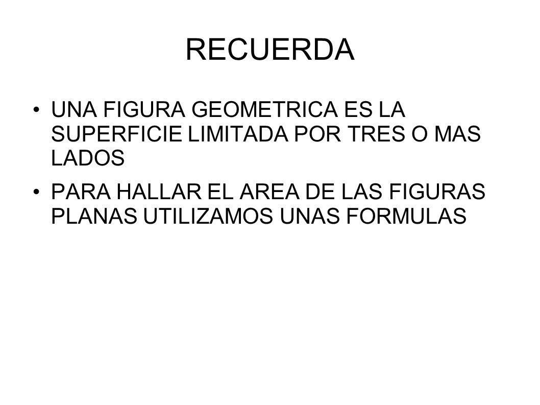 RECUERDA UNA FIGURA GEOMETRICA ES LA SUPERFICIE LIMITADA POR TRES O MAS LADOS.