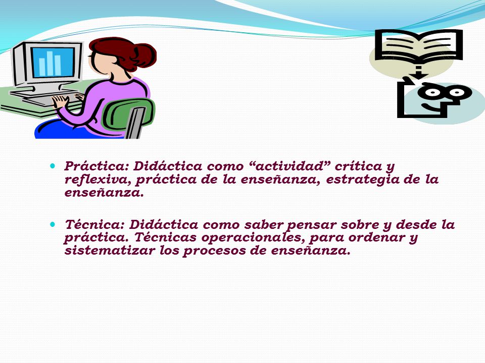 Práctica: Didáctica como actividad crítica y reflexiva, práctica de la enseñanza, estrategia de la enseñanza.