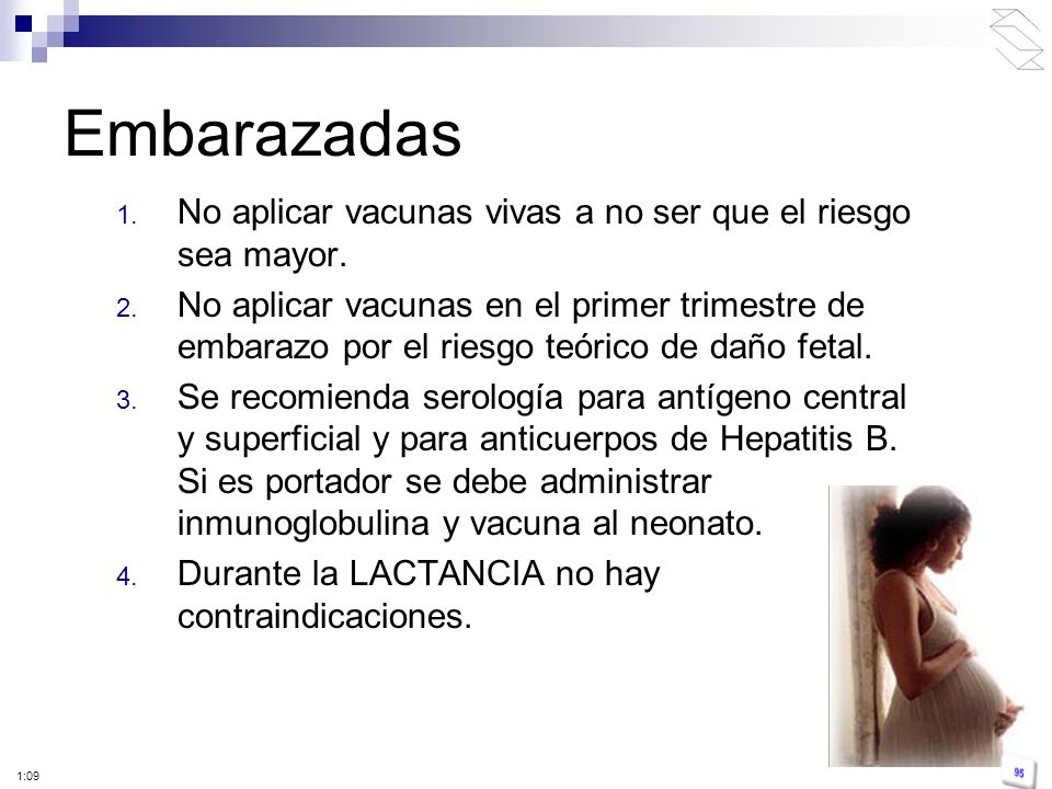 Embarazadas No aplicar vacunas vivas a no ser que el riesgo sea mayor.