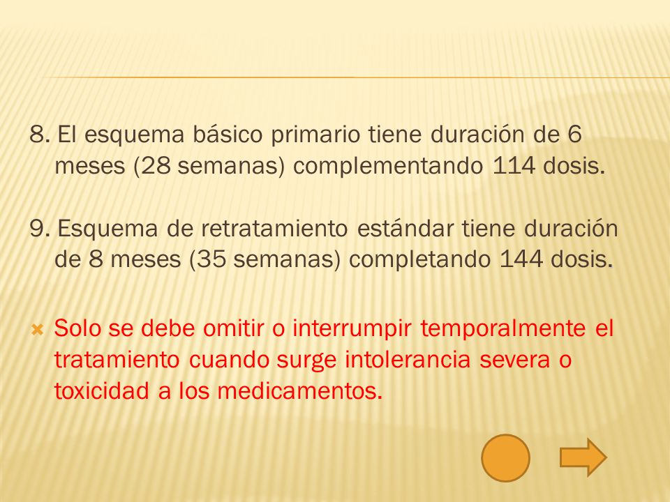 8. El esquema básico primario tiene duración de 6 meses (28 semanas) complementando 114 dosis.