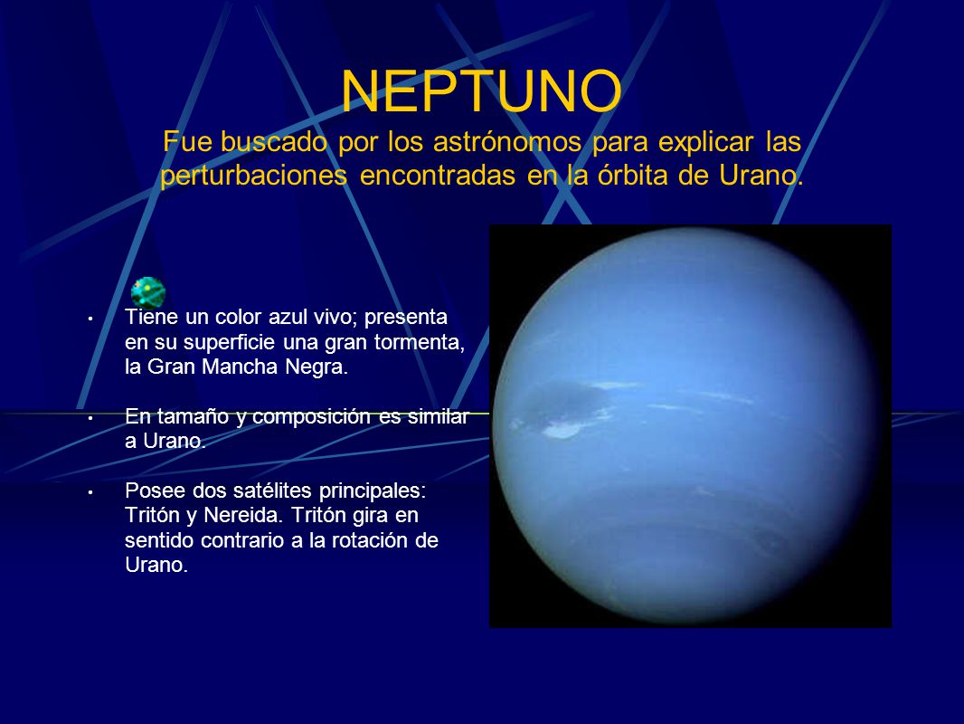 NEPTUNO Fue buscado por los astrónomos para explicar las perturbaciones encontradas en la órbita de Urano.