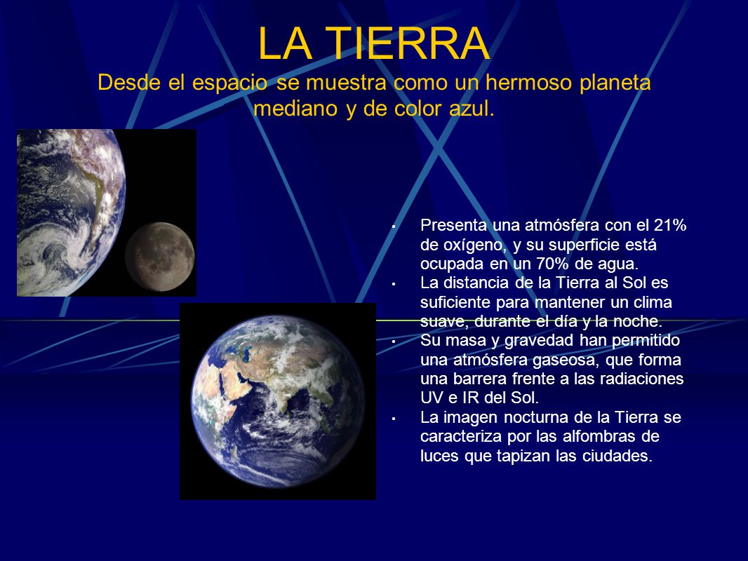 LA TIERRA Desde el espacio se muestra como un hermoso planeta mediano y de color azul.