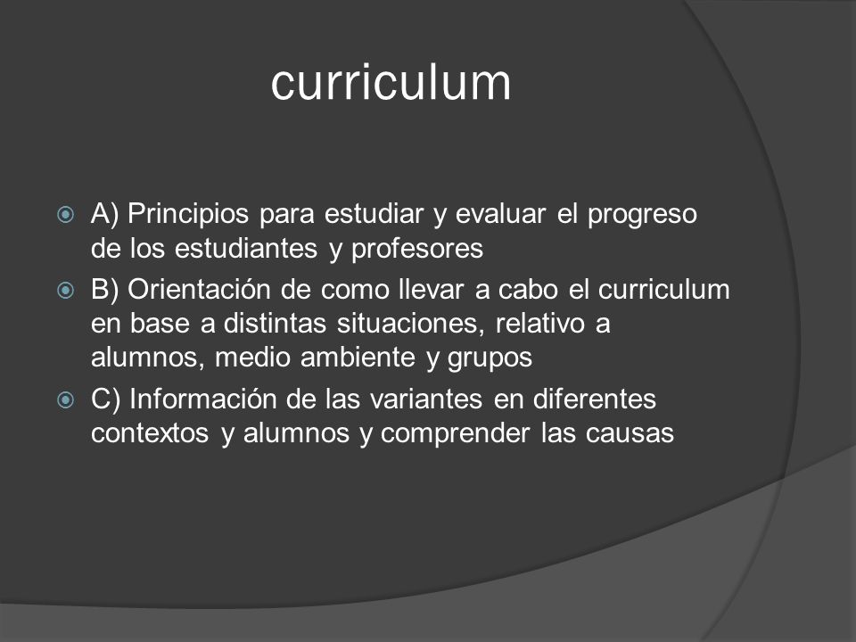curriculum A) Principios para estudiar y evaluar el progreso de los estudiantes y profesores.