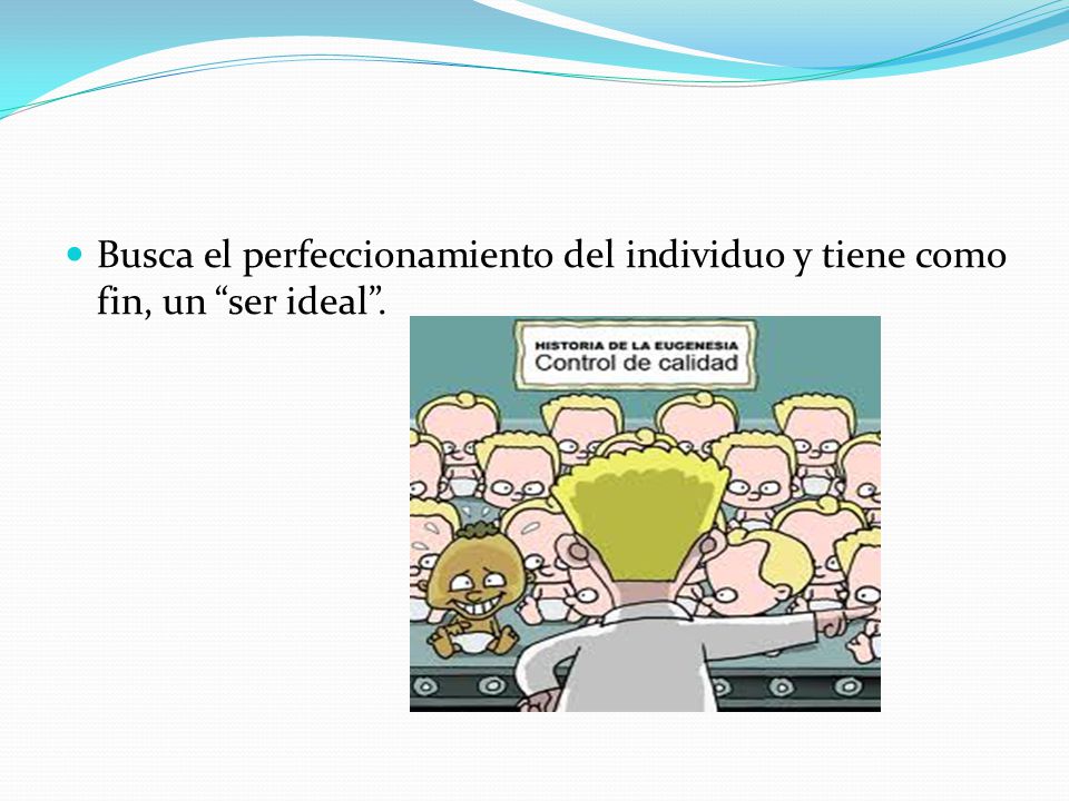 Busca el perfeccionamiento del individuo y tiene como fin, un ser ideal .