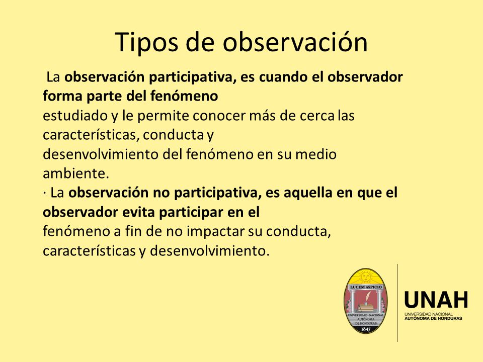 Tipos de observación La observación participativa, es cuando el observador forma parte del fenómeno.