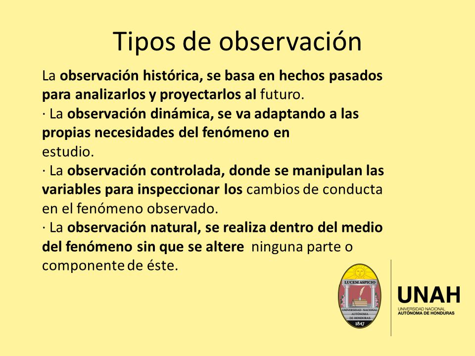 Tipos de observación La observación histórica, se basa en hechos pasados para analizarlos y proyectarlos al futuro.