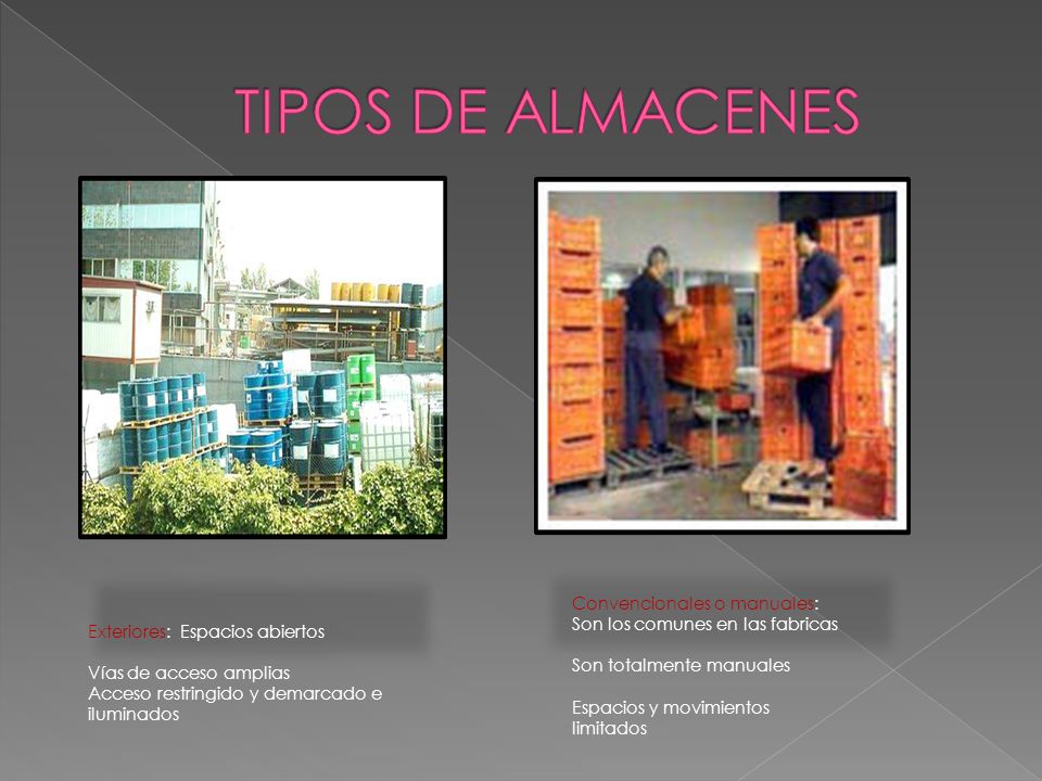 TIPOS DE ALMACENES Convencionales o manuales: Son los comunes en las fabricas. Son totalmente manuales.
