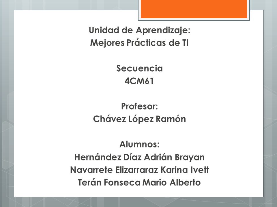 Unidad de Aprendizaje: Mejores Prácticas de TI Secuencia 4CM61 Profesor: Chávez López Ramón Alumnos: Hernández Díaz Adrián Brayan Navarrete Elizarraraz Karina Ivett Terán Fonseca Mario Alberto