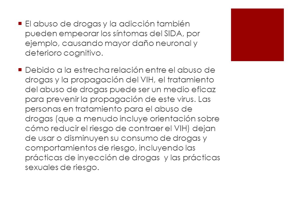 El abuso de drogas y la adicción también pueden empeorar los síntomas del SIDA, por ejemplo, causando mayor daño neuronal y deterioro cognitivo.