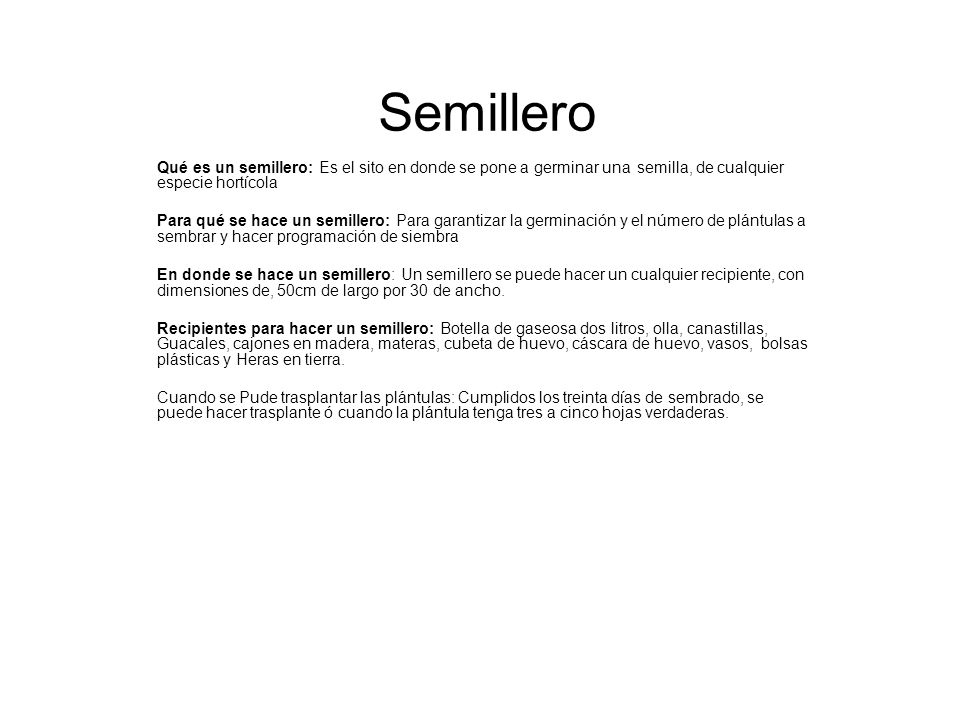 Semillero Qué es un semillero: Es el sito en donde se pone a germinar una semilla, de cualquier especie hortícola.