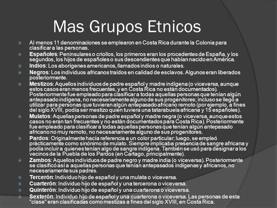 Mas Grupos Etnicos Al menos 11 denominaciones se emplearon en Costa Rica durante la Colonia para clasificar a las personas.