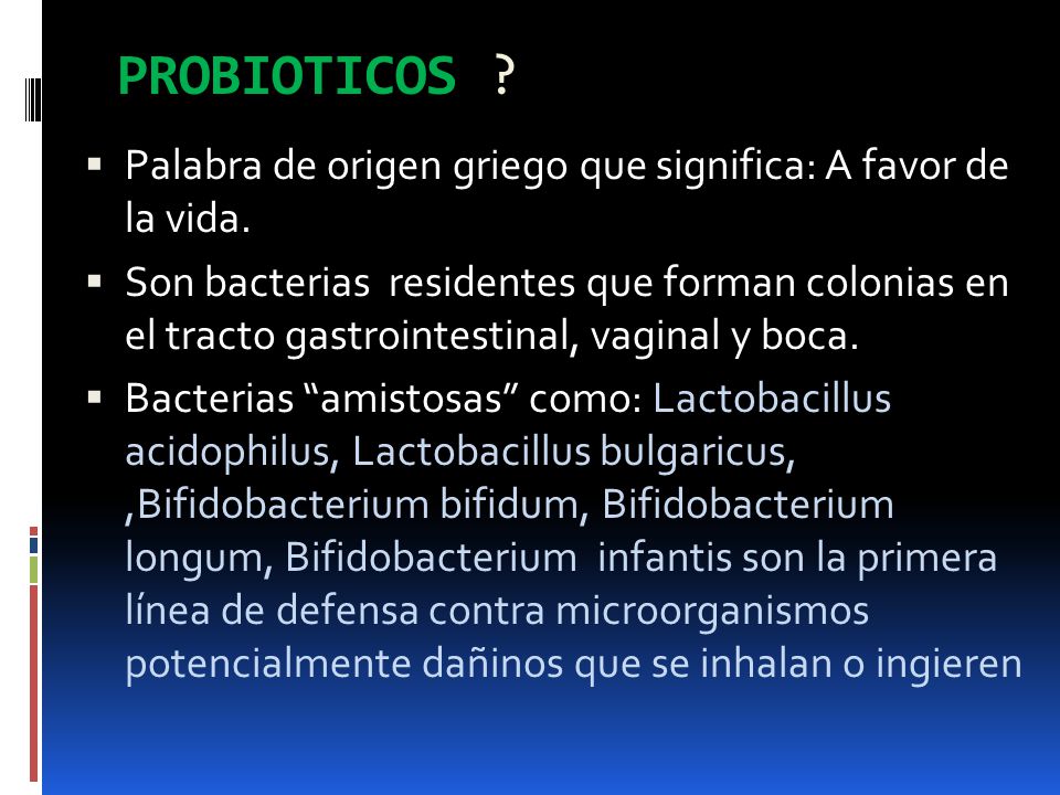 PROBIOTICOS Palabra de origen griego que significa: A favor de la vida.
