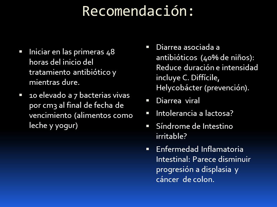 Recomendación: Diarrea asociada a antibióticos (40% de niños): Reduce duración e intensidad incluye C. Diffícile, Helycobácter (prevención).