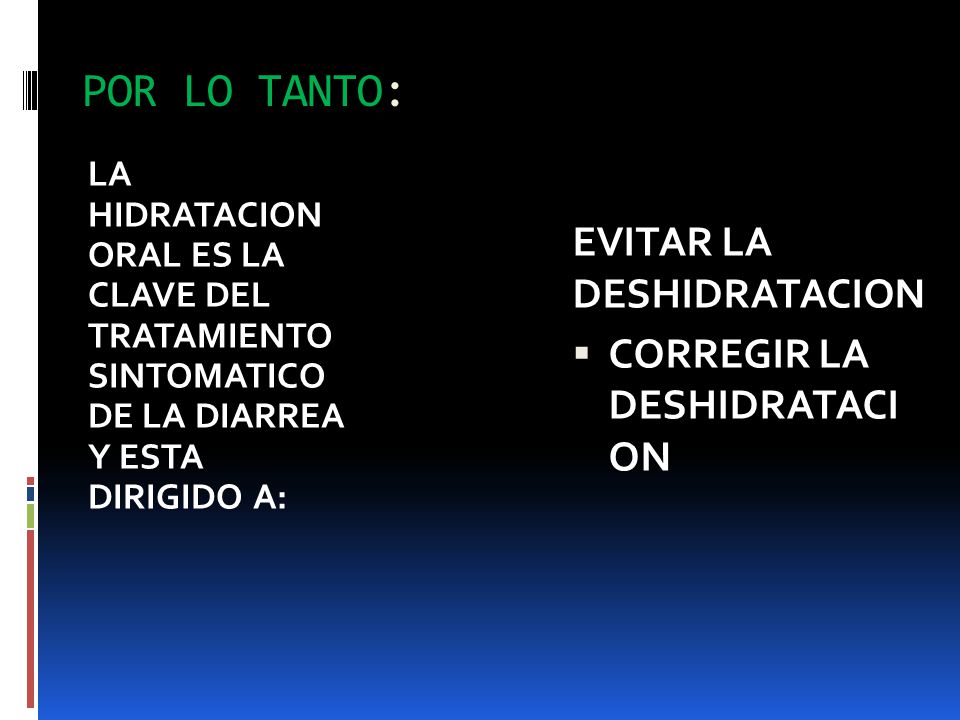 POR LO TANTO: EVITAR LA DESHIDRATACION CORREGIR LA DESHIDRATACI ON